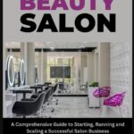 How To Open A Salon The Full Enterprise Information